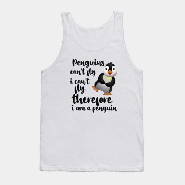 Penguin - Penguins can't fly I can't fly therefore I'm a penguin Tank Top by KC Happy Shop